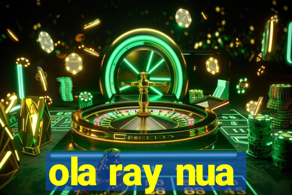 ola ray nua