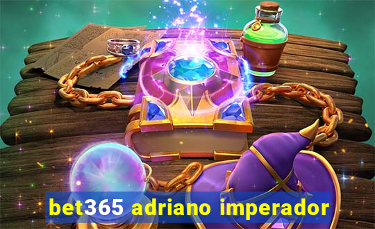 bet365 adriano imperador