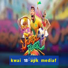 kwai 18 apk mediaf  re