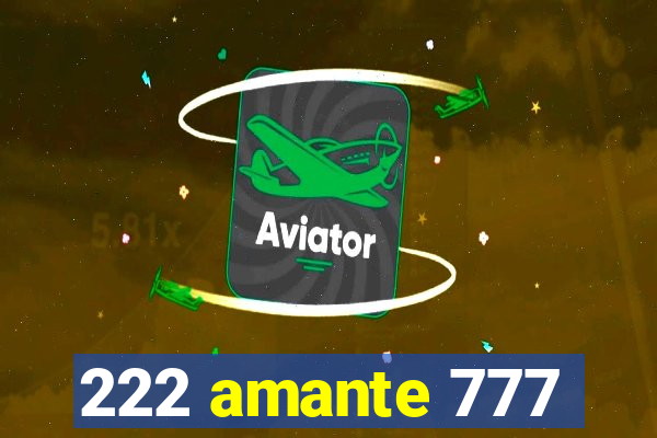 222 amante 777