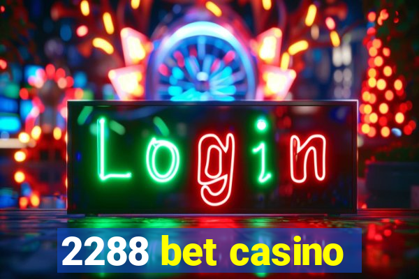 2288 bet casino