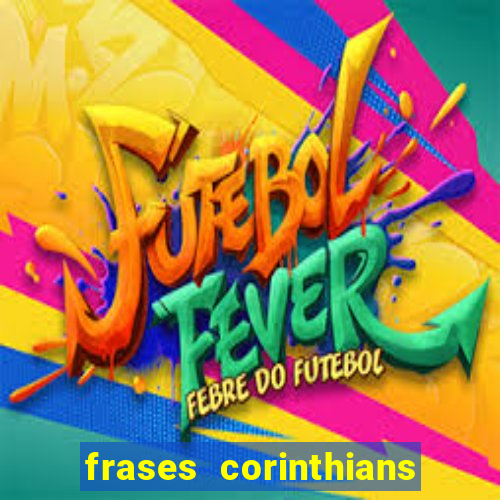 frases corinthians zuando o palmeiras