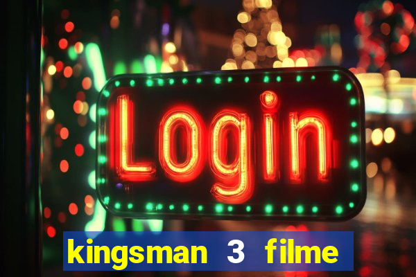 kingsman 3 filme completo dublado superflix