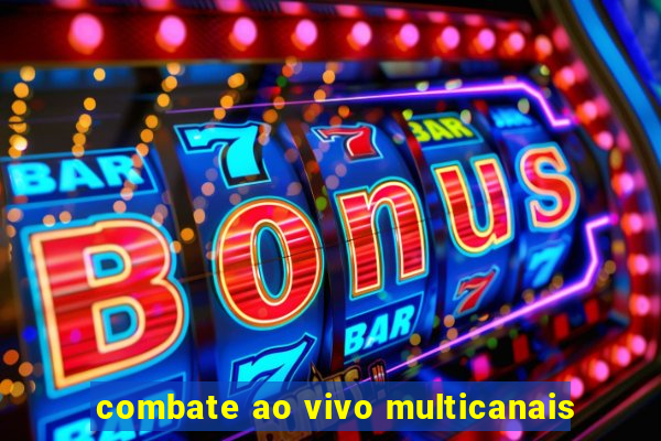 combate ao vivo multicanais