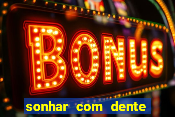 sonhar com dente caindo no jogo do bicho