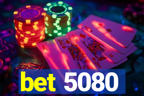 bet 5080
