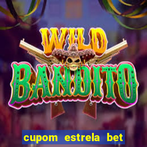 cupom estrela bet primeiro deposito