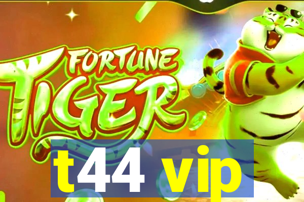 t44 vip