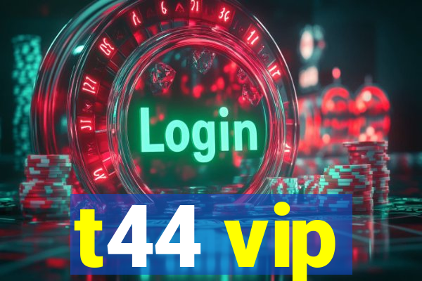 t44 vip