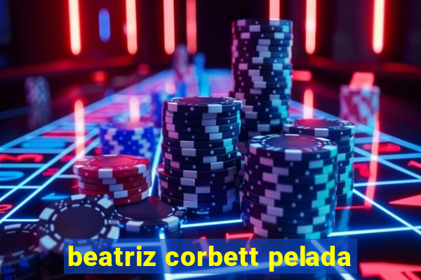 beatriz corbett pelada