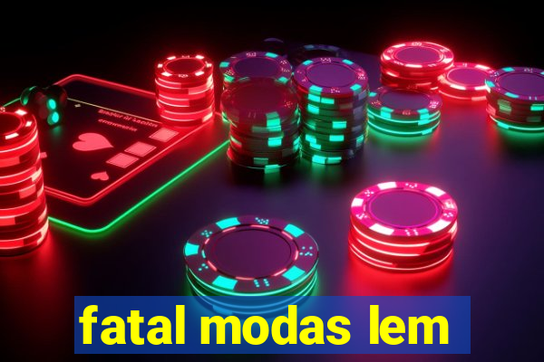 fatal modas lem