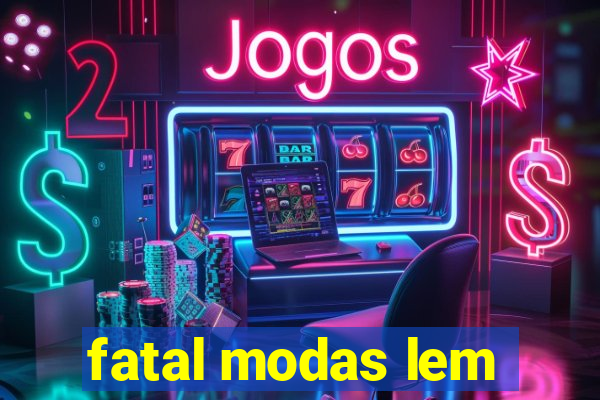fatal modas lem