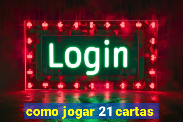 como jogar 21 cartas