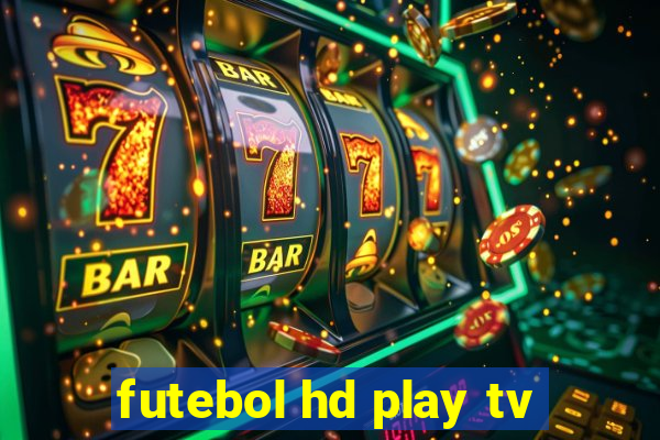 futebol hd play tv