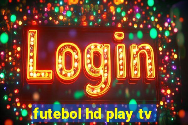 futebol hd play tv
