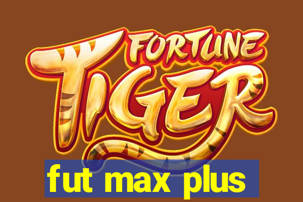 fut max plus