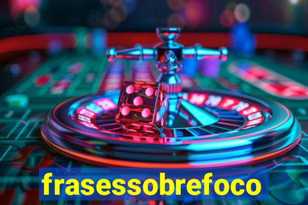 frasessobrefoco