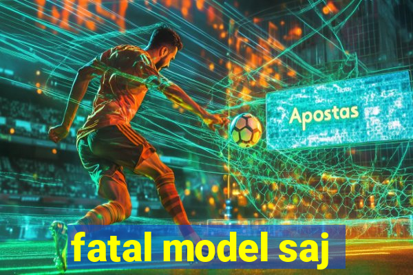 fatal model saj
