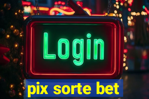 pix sorte bet