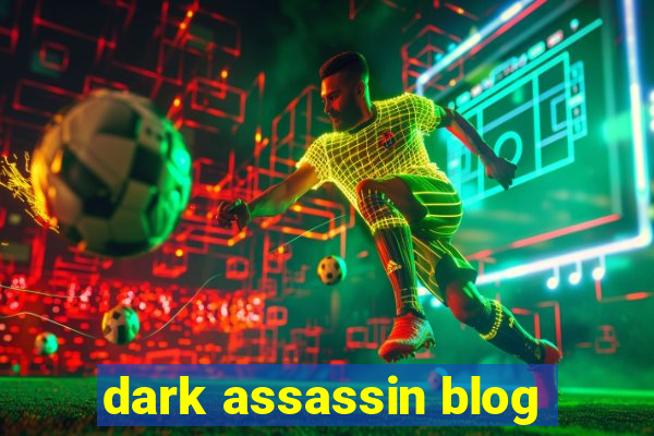 dark assassin blog