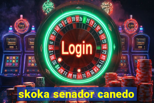 skoka senador canedo