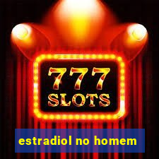 estradiol no homem