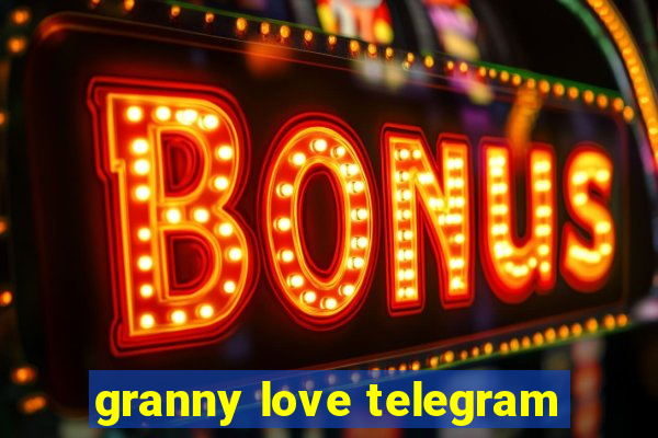 granny love telegram