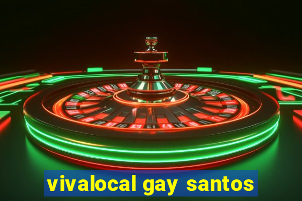 vivalocal gay santos