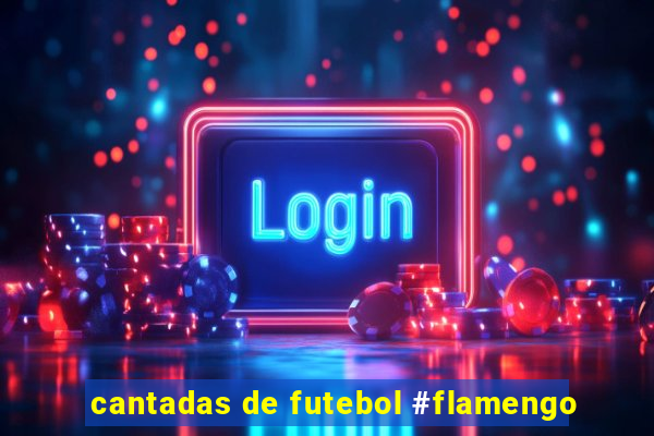 cantadas de futebol #flamengo