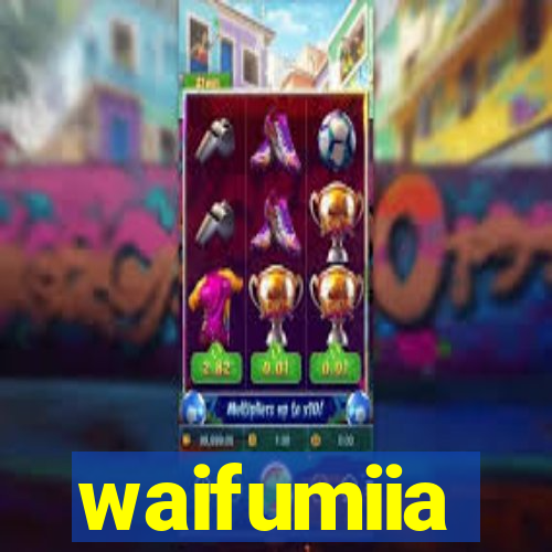 waifumiia