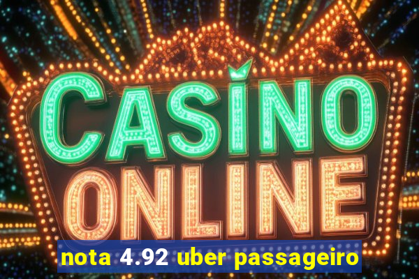 nota 4.92 uber passageiro