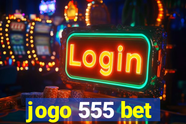 jogo 555 bet