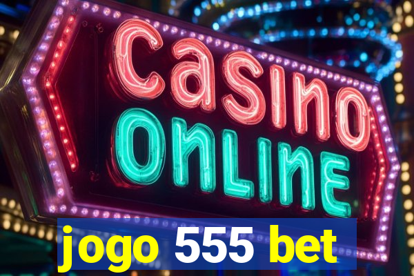 jogo 555 bet