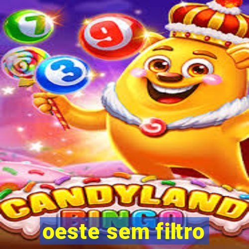 oeste sem filtro