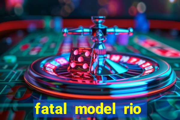 fatal model rio claro sp