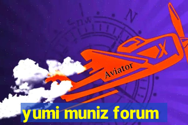 yumi muniz forum