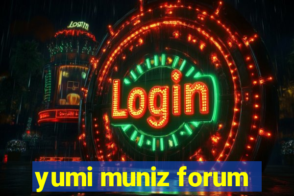 yumi muniz forum