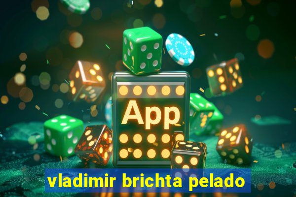 vladimir brichta pelado