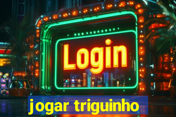 jogar triguinho