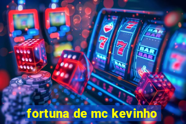 fortuna de mc kevinho