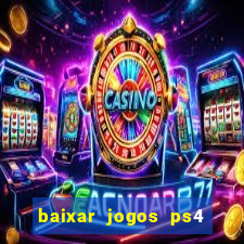 baixar jogos ps4 desbloqueado pkg
