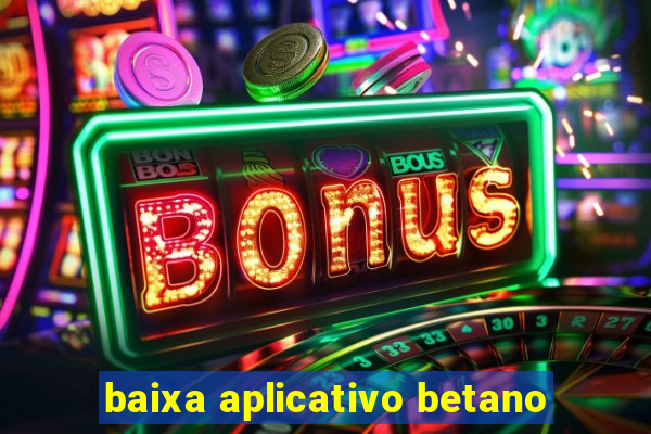 baixa aplicativo betano