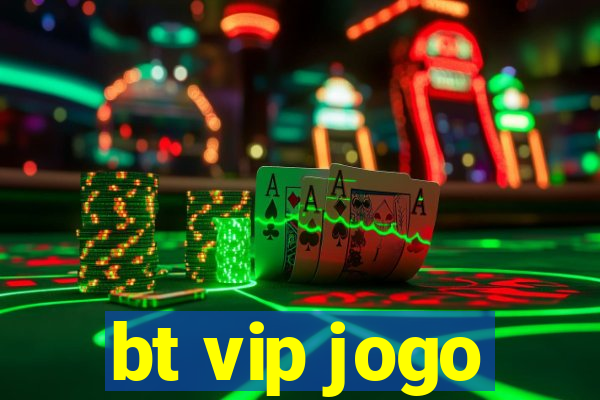 bt vip jogo