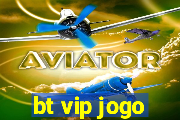 bt vip jogo
