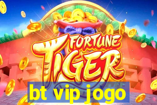 bt vip jogo