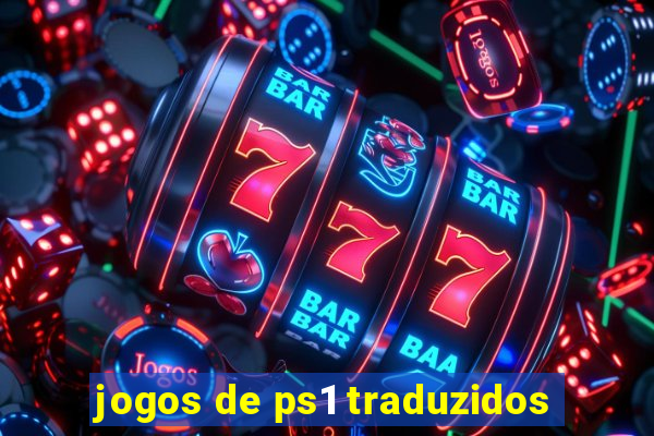 jogos de ps1 traduzidos