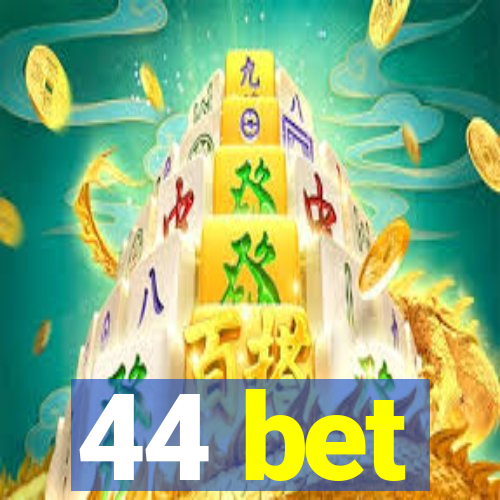 44 bet