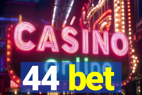 44 bet