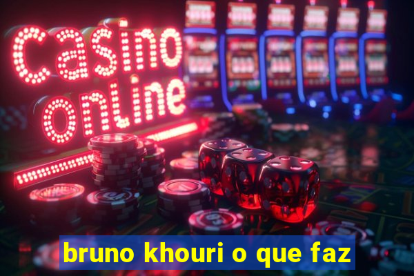 bruno khouri o que faz