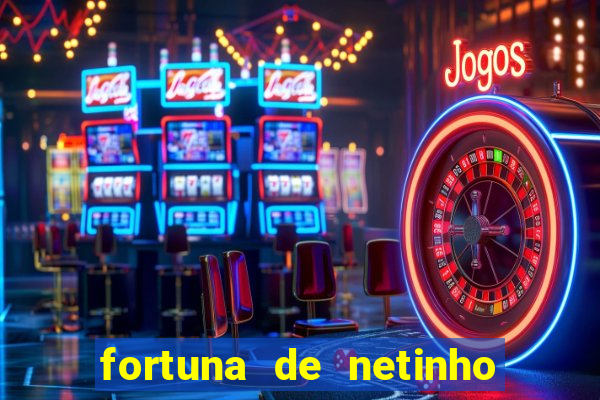 fortuna de netinho de paula